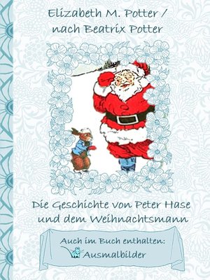 cover image of Die Geschichte von Peter Hase und dem Weihnachtsmann (inklusive Ausmalbilder, deutsche Erstveröffentlichung! )